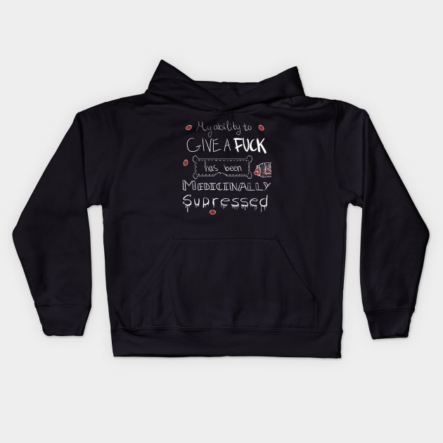 My ability to give a f**k has been medicinally supressed Kids Hoodie by NarilGVB